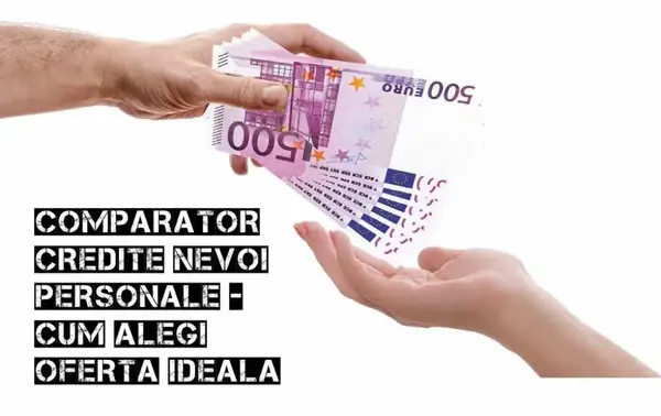 Comparator credite nevoi personale: cum să alegi oferta ideală