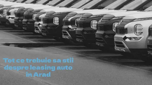 Tot ce trebuie să știi despre leasingul auto în Arad