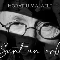 Horatiu Malaele - Sunt un orb