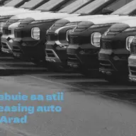 Tot ce trebuie să știi despre leasingul auto în Arad
