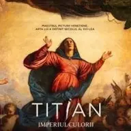 Tițian. Imperiul culorii
