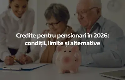 Credite pentru pensionari în 2026: condiții, limite și alternative
