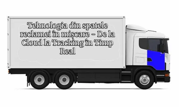Tehnologia din spatele reclamei în mișcare: de la Cloud la tracking în timp real