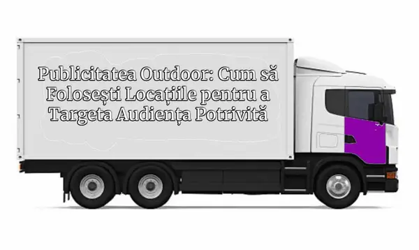 Publicitatea outdoor: cum să folosești locațiile pentru a targeta audiența potrivită