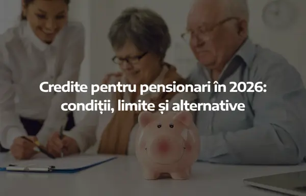 Credite pentru pensionari în 2026: condiții, limite și alternative