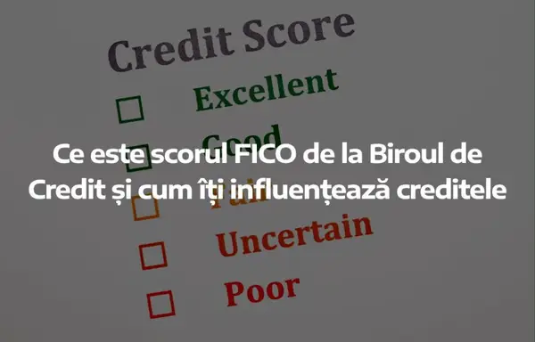Ce este scorul FICO de la Biroul de Credit și cum îți influențează creditele