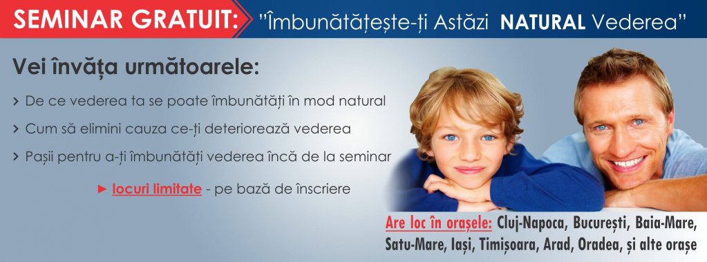 Seminar gratuit - Imbunatateste-ti astazi natural vederea